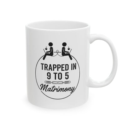 Funny Coworker/8-Hour Ally Gift- "Trapped in 9 to 5 Matrimony" design- 11/15oz Ceramic Coffee Mug